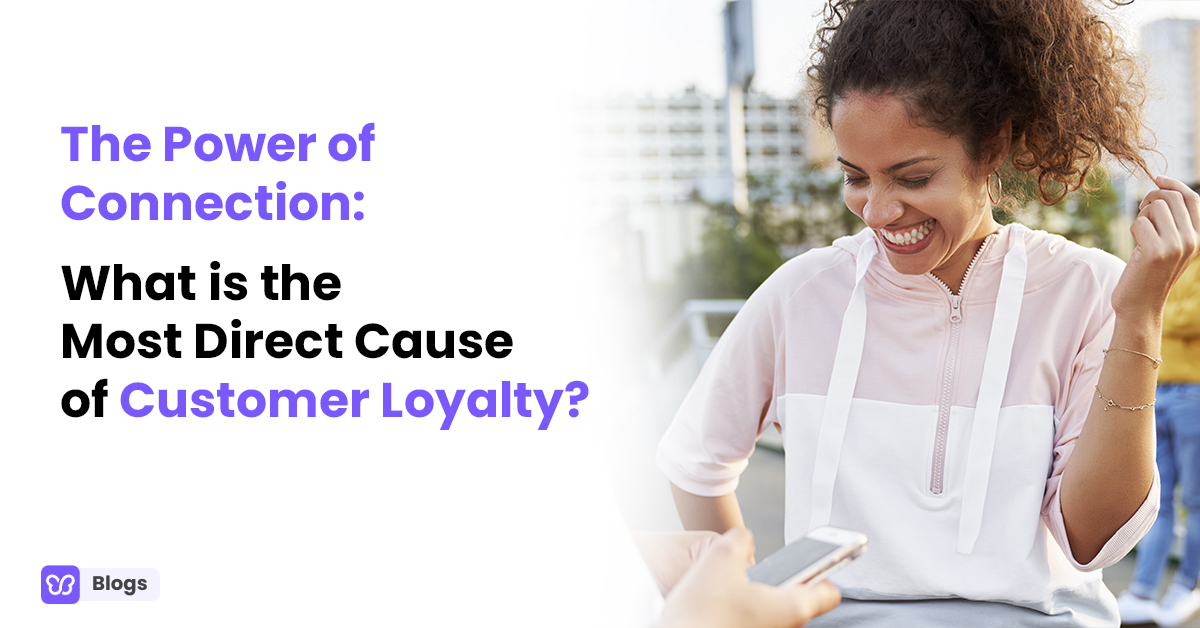 What Is The Most Direct Cause Of Customer Loyalty What Is The Most Direct Cause Of Customer Loyalty?